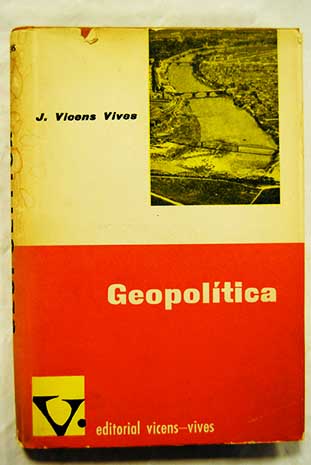 Tratado general de geopoltica el factor geogrfico y el proceso histrico / Jaime Vicens Vives