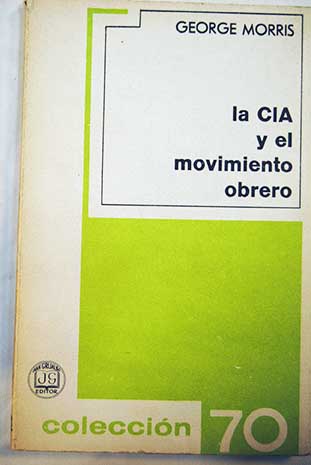 La CIA y el movimiento obrero / George Morris
