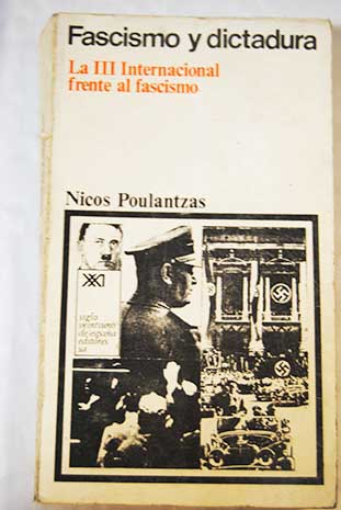 Fascismo y dictadura la III internacional frente al fascismo / Nicos Poulantzas