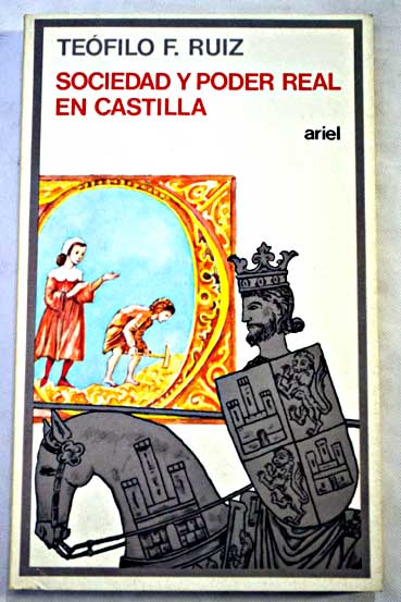 Sociedad y poder real en Castilla Burgos en la Baja EdadMedia / Tefilo F Ruiz