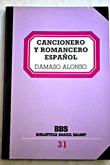 Cancionero y romancero espaol / Damaso Alonso