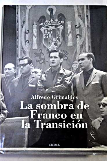 La sombra de Franco en la transicin / Alfredo Grimaldos