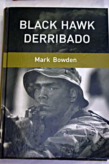Black Hawk derribado la batalla de Mogadiscio / Mark Bowden