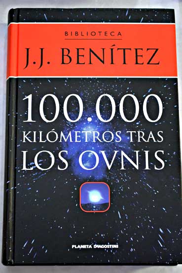 100 000 kilmetros tras los ovnis / J J Bentez