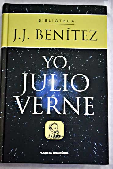 Yo Julio Verne confesiones del ms incomprendido de los genios / J J Bentez