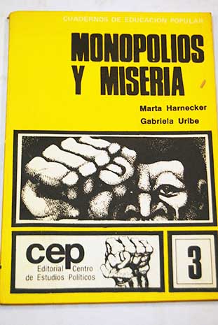 Monopolios y miseria / Harnecker Marta Uribe Gabriela