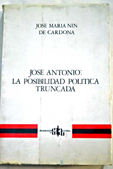 José Antonio La posibilidad política truncada / José María Nin de Cardona
