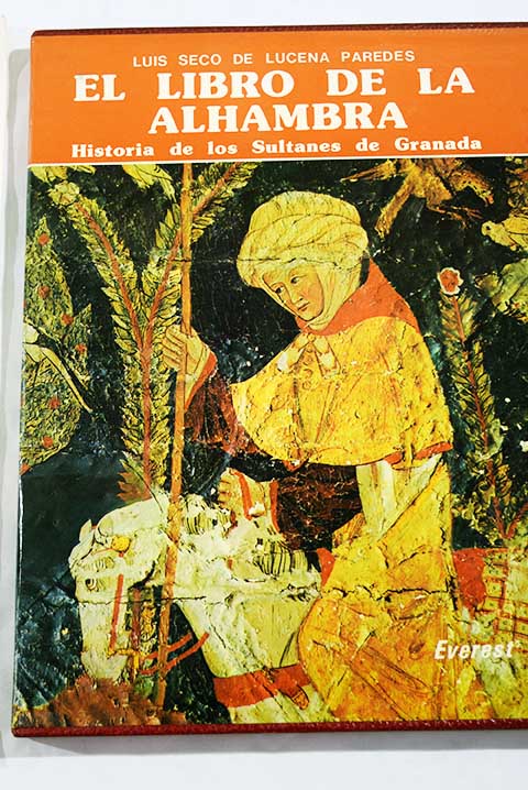 El libro de la Alhambra historia de los sultanes de Granada / Luis Seco de Lucena Paredes