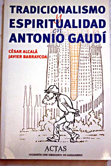 Tradicionalismo y espiritualidad en Antonio Gaud / Csar Alcal