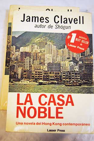 La casa noble Una novela del Hong Kong contemporaneo / James Clavell