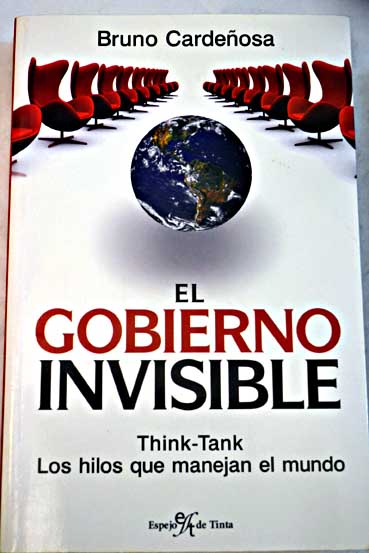 El gobierno invisible think tank los hilos que manejan el mundo / Bruno Cardeosa