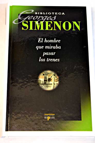 El hombre que miraba pasar los trenes / Georges Simenon