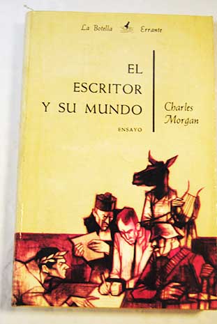 El escritor y su mundo Lecturas y ensayos / Charles Morgan