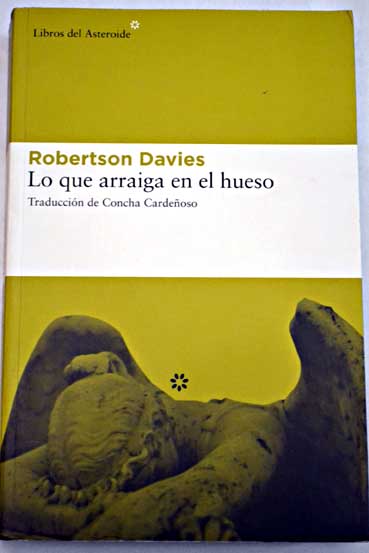 Lo que arraiga en el hueso / Robertson Davies