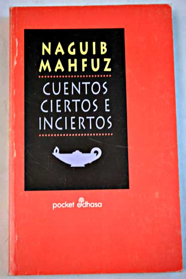 Cuentos ciertos e inciertos / Naguib Mahfuz