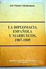 La diplomacia espaola y Marruecos 1907 1909 / Jos Manuel Allendesalazar