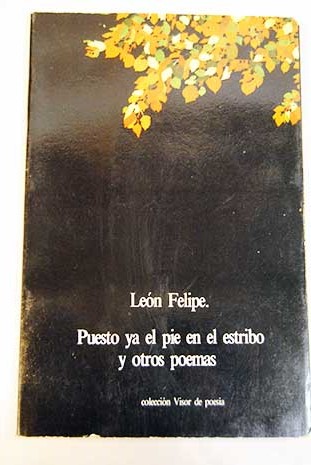 Puesto ya el pi en el estribo y otros poemas / Len Felipe