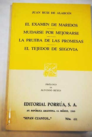 El examen de maridos Mudarse por mejorarse La prueba de las promesas El tejedor de Segovia / Juan Ruiz de Alarcn