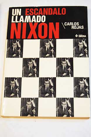 Un escndalo llamado Nixon / Carlos Rojas
