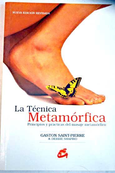 La técnica metamórfica principios y práctica del masaje metamórfico / Gaston Saint Pierre