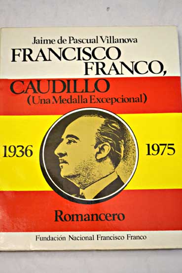 Francisco Franco Caudillo una medalla excepcional 1936 1975 Romancero / Jaime de Pascual Villanova