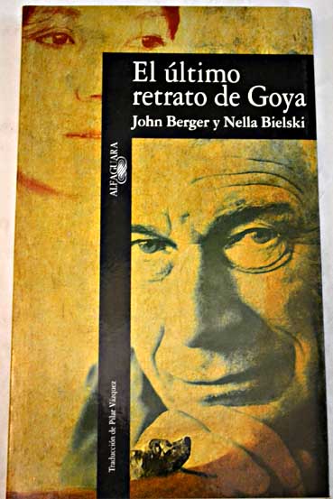 El ltimo retrato de Goya / John Berger