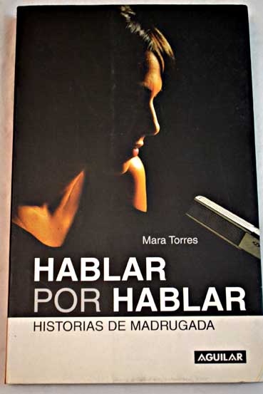 Hablar por hablar historias de madrugada / Mara Torres