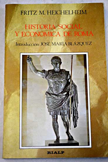 Historia social y económica de Roma desde la época de los reyes hasta Bizancio / Fritz Moritz Heichelheim