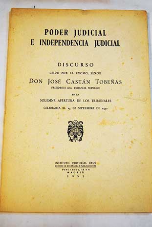Poder judicial e independencia judicial Discurso leido por el Excmo Seor Jos Castn Tobeas / Jose Castan Tobenas