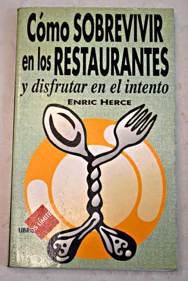 Cmo sobrevivir en los restaurantes y disfrutar en el intento / Enric Herce