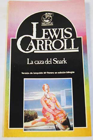 La caza del Snark paroxismo en ocho espasmos / Lewis Carroll