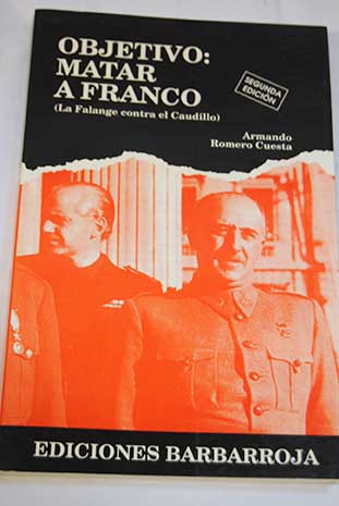 Objetivo matar a Franco La Falanje contra el Caudillo / Armando Romero Cuesta