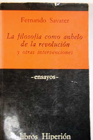 La filosofa como anhelo de la revolucin y otras intervenciones ensayos / Fernando Savater