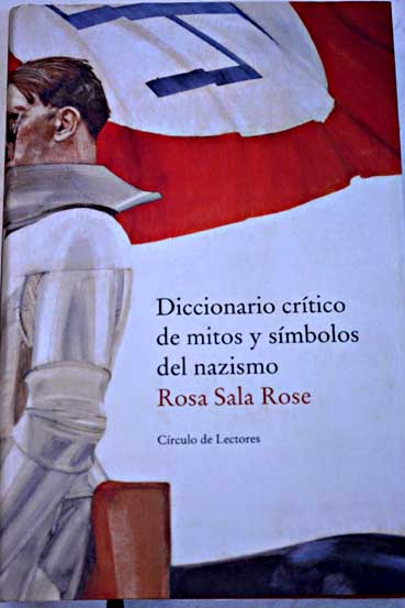 Diccionario crtico de mitos y smbolos del nazismo / Rosa Sala Rose