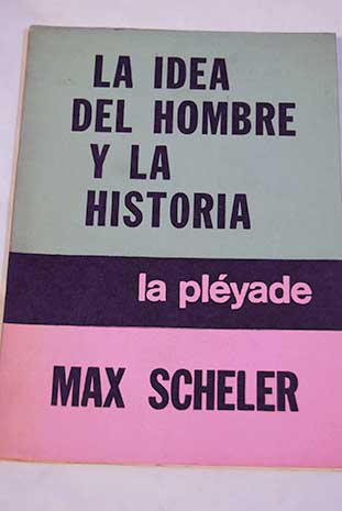 La idea del hombre y la historia / Max Scheler