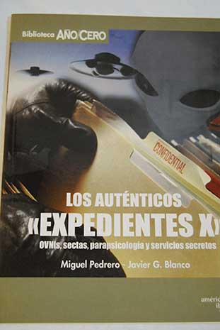 Los autnticos Expedientes X ovnis sectas parapsicologa y servicios secretos / Pedrero Miguel Garca Blanco Javier