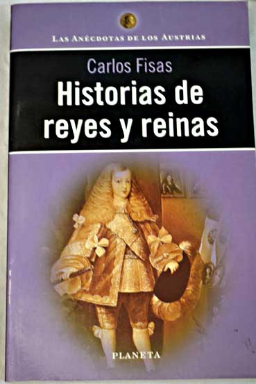 Historias de reyes y reinas / Carlos Fisas