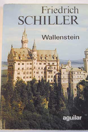 Wallestein El campamento de Wallestein Los piccolomini La muerte de Wallestein / Friedrich Schiller