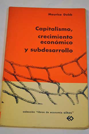 Capitalismo crecimiento econmico y subdesarrollo / Maurice Dobb