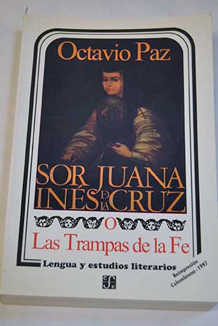 Sor Juana Ins de la Cruz o las trampas de la F / Octavio Paz