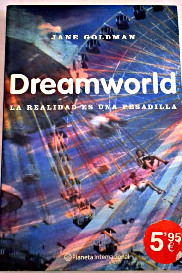 Dreamworld la realidad es una pesadilla / Jane Goldman