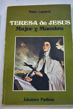 Teresa de Jess mujer y maestra / Pierre Lauzeral