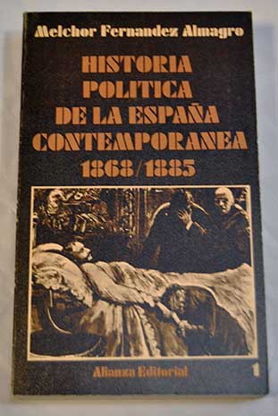 Historia poltica de la Espaa contempornea 1868 1885 / Melchor Fernndez Almagro
