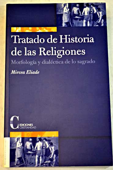 Tratado de historia de las religiones morfologa y dialctica de lo sagrado / Mircea Eliade