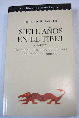Siete aos en el Tibet Un pueblo desconocido a la vera del techo del mundo / Heinrich Harrer