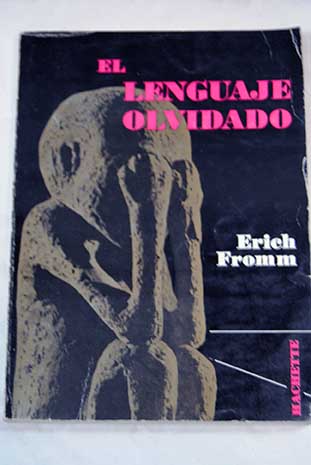 El lenguaje olvidado introduccin a la compresin de los sueos mitos y cuentos de hadas / Erich Fromm