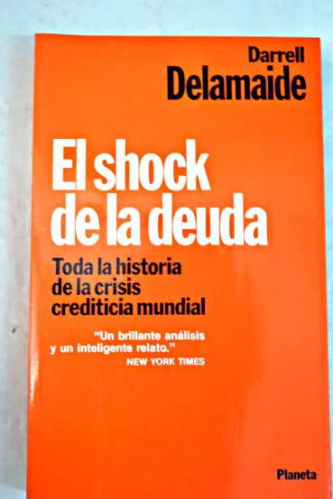 El shock de la deuda toda la historia de la crisis crediticia mundial / Darrell Delamaide