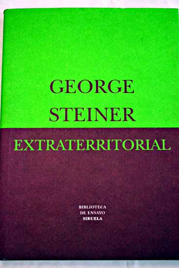 Extraterritorial ensayos sobre literatura y la revolucin lingustica / George Steiner
