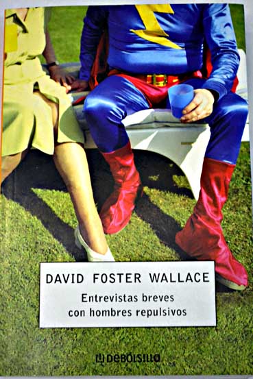 Entrevistas breves con hombres repulsivos / David Foster Wallace