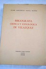 Bibliografa crtica y antolgica de Velzquez / Juan Antonio Gaya Nuo